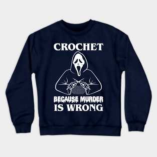 Crochet Because Murder Is Wrong  - Do you wanna see a scary movie Crewneck Sweatshirt